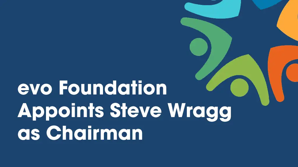 evo Foundation Appoints Experienced Non-Executive Leader Steve Wragg as Chairman