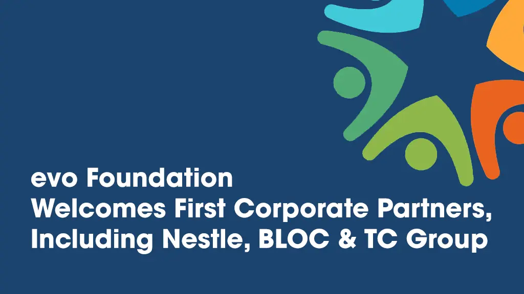 evo Foundation Welcomes First Corporate Partners, Including Nestle, BLOC & TC Group